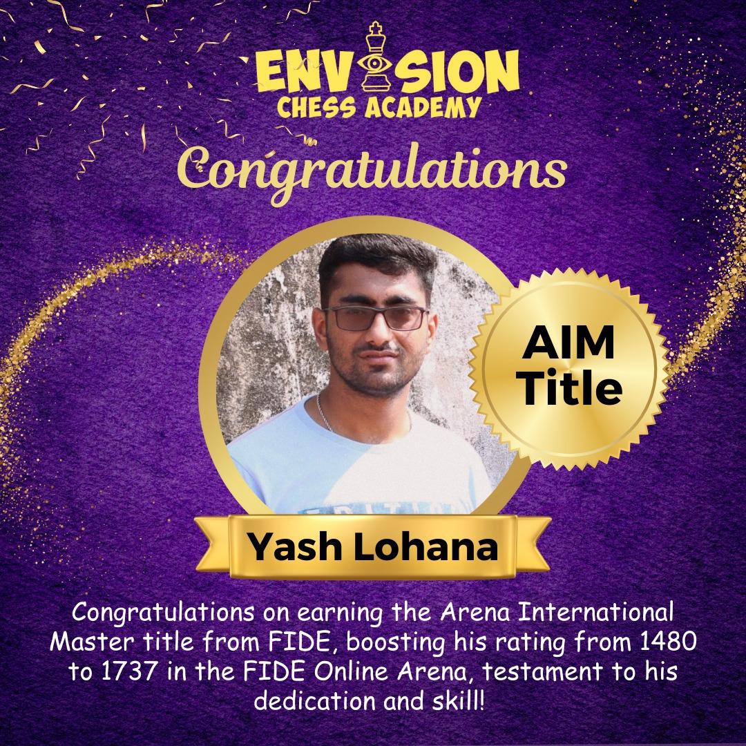 Yash Lohana, Envision Chess Academy student, Arena International Master title; rating increased from 1480 to 1737 at FIDE Online Arena in Online